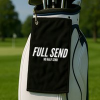 Full Send No Half Sends Golf Towel