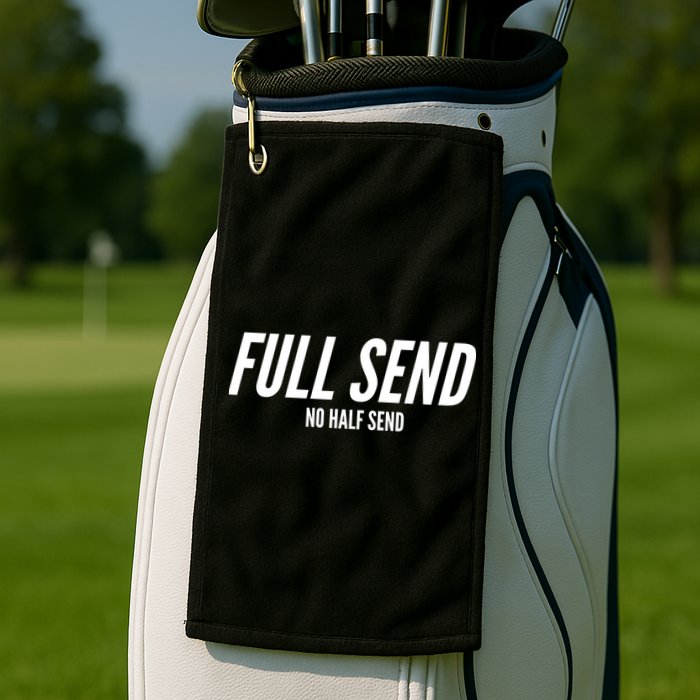 Full Send No Half Sends Golf Towel