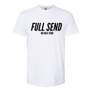 Full Send No Half Sends Softstyle CVC T-Shirt