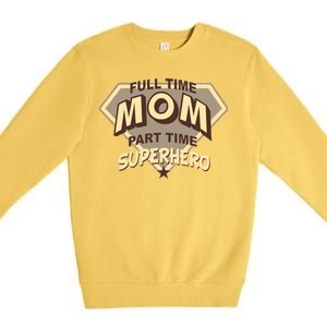 Full Time Mom Part Time Superhero Premium Crewneck Sweatshirt