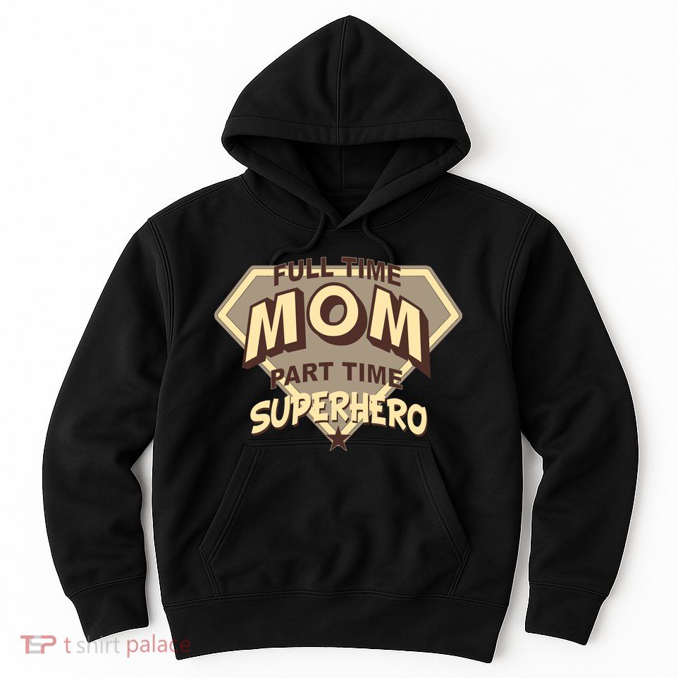 Full Time Mom Part Time Superhero Hoodie