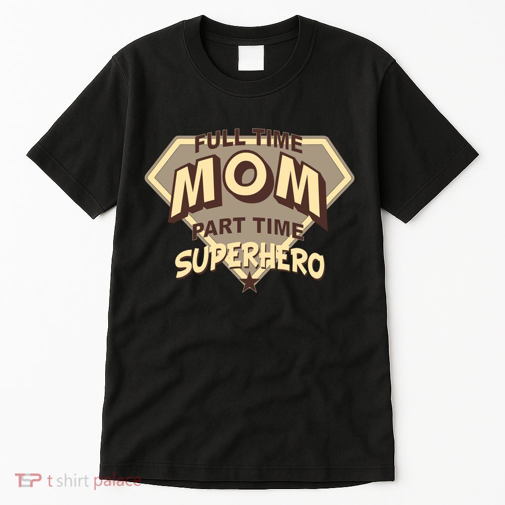Full Time Mom Part Time Superhero Tall T-Shirt