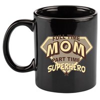 Full Time Mom Part Time Superhero 11oz C Handle Ceramic Mug