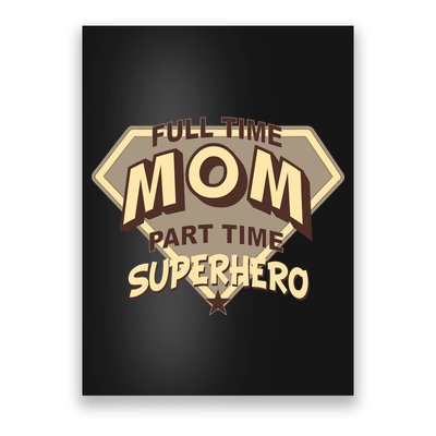 Full Time Mom Part Time Superhero Poster