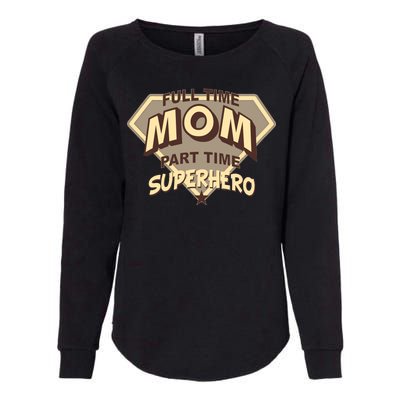 Full Time Mom Part Time Superhero Womens California Wash Sweatshirt