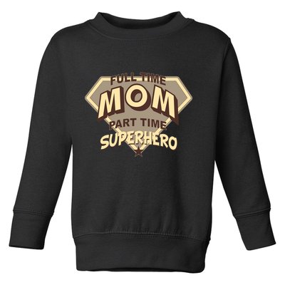 Full Time Mom Part Time Superhero Toddler Sweatshirt