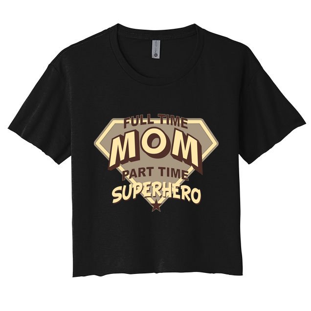 Full Time Mom Part Time Superhero Crop Top