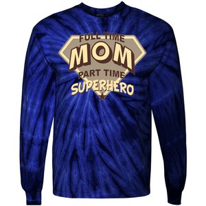 Full Time Mom Part Time Superhero Tie-Dye Long Sleeve Shirt