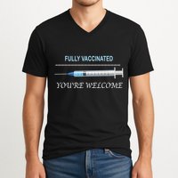 Fully Vaccinated You're Welcome V-Neck T-Shirt