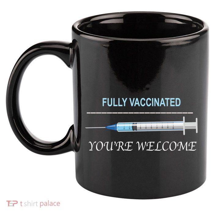 Fully Vaccinated You're Welcome 11oz C Handle Ceramic Mug