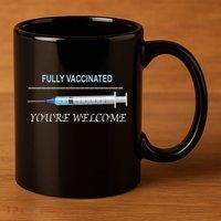 Fully Vaccinated You're Welcome 11oz C Handle Ceramic Mug
