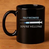 Fully Vaccinated You're Welcome 11oz C Handle Ceramic Mug