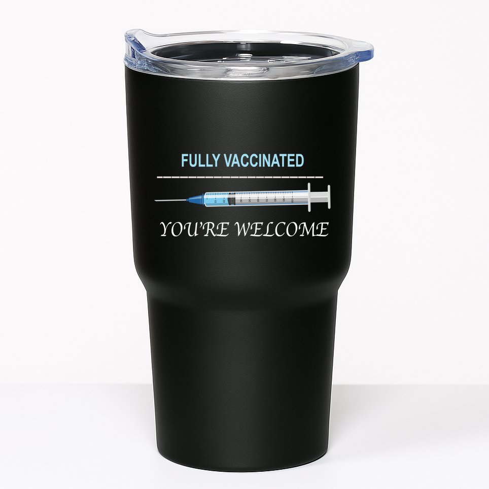 Fully Vaccinated You're Welcome Tumbler