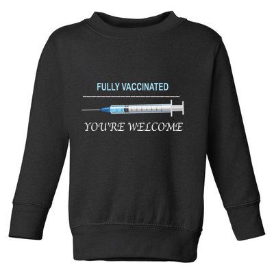 Fully Vaccinated You're Welcome Toddler Sweatshirt