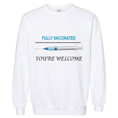 Fully Vaccinated You're Welcome Garment-Dyed Sweatshirt