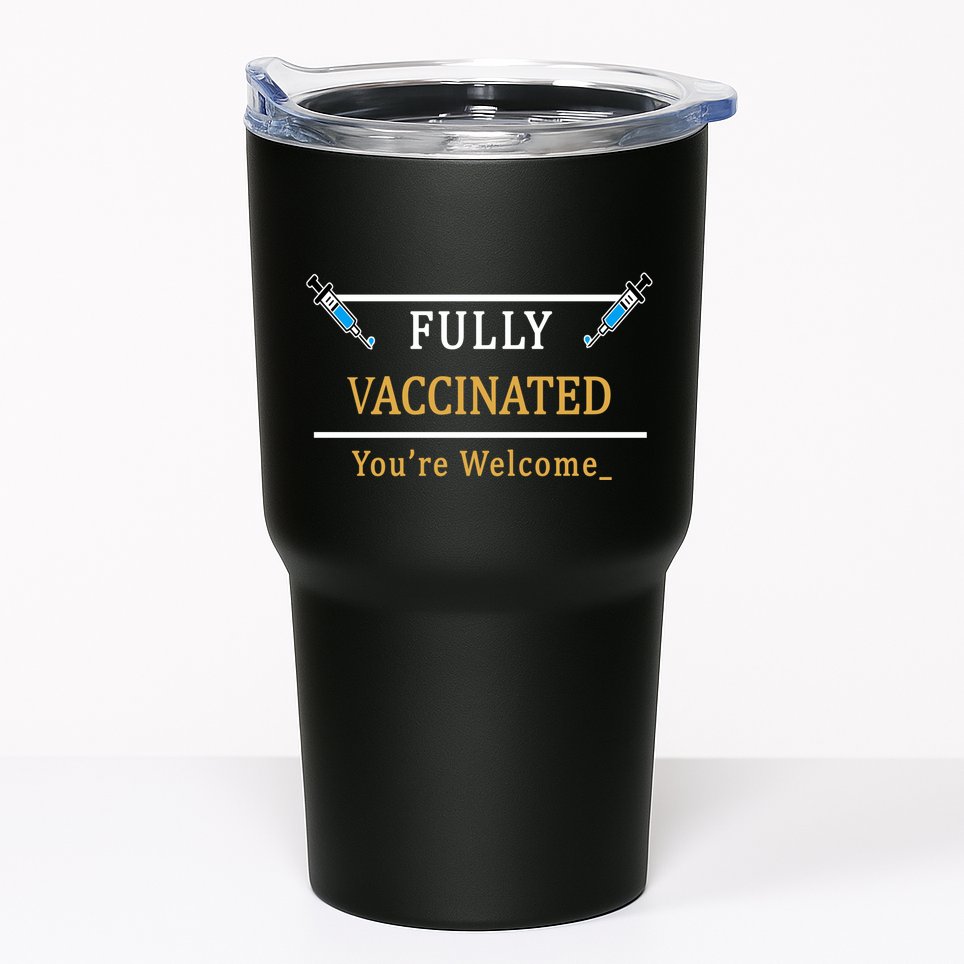 Fully Vaccinated You're Welcome Funny Pandemic Tumbler