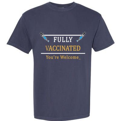 Fully Vaccinated You're Welcome Funny Pandemic Garment-Dyed Heavyweight T-Shirt