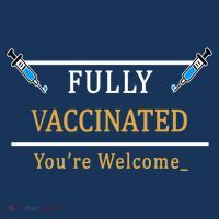 Fully Vaccinated You're Welcome Funny Pandemic T-Shirt
