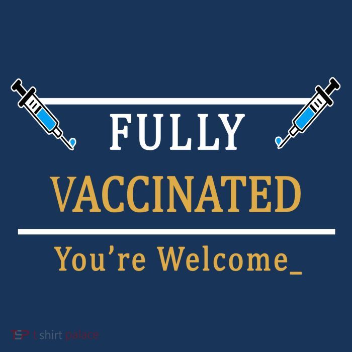Fully Vaccinated You're Welcome Funny Pandemic T-Shirt
