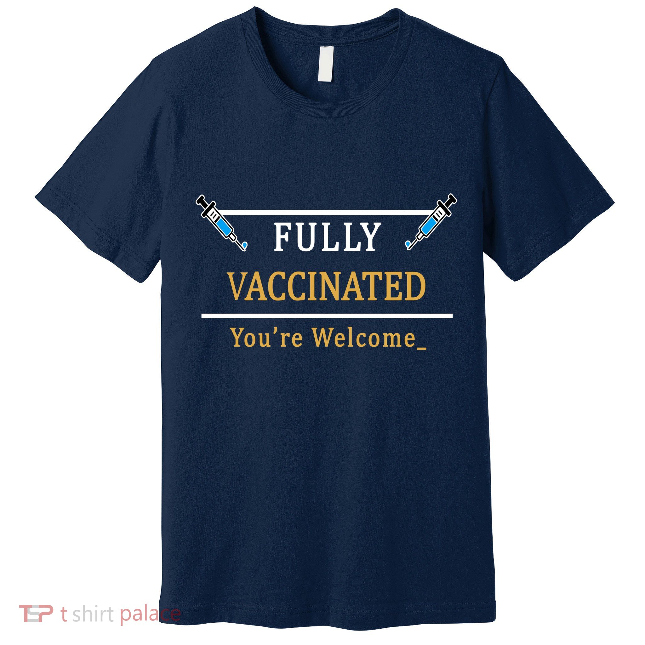 Fully Vaccinated You're Welcome Funny Pandemic Premium T-Shirt