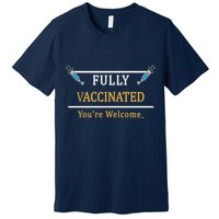 Fully Vaccinated You're Welcome Funny Pandemic Premium T-Shirt