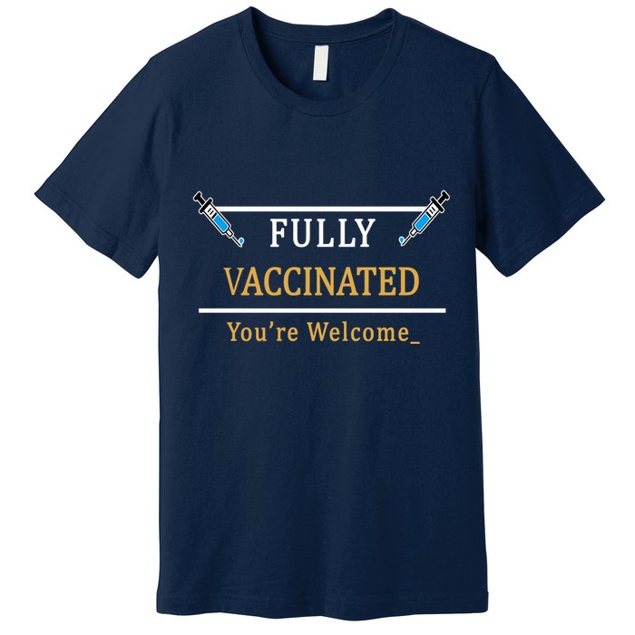 Fully Vaccinated You're Welcome Funny Pandemic Premium T-Shirt