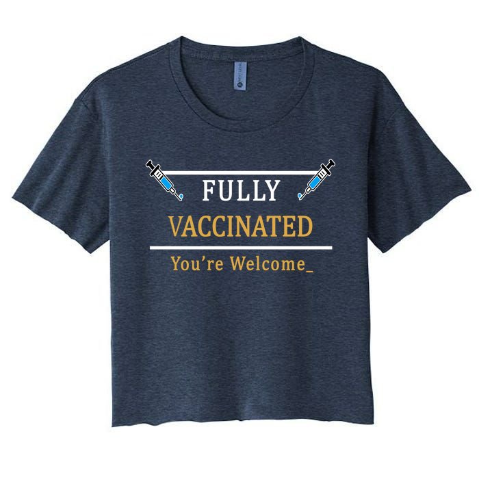 Fully Vaccinated You're Welcome Funny Pandemic Women's Crop Top Tee