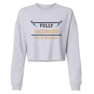 Fully Vaccinated You're Welcome Funny Pandemic Cropped Pullover Crew