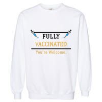 Fully Vaccinated You're Welcome Funny Pandemic Garment-Dyed Sweatshirt