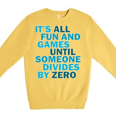 Fun And Games Until Someone Divides By Zero Premium Crewneck Sweatshirt