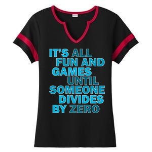 Fun And Games Until Someone Divides By Zero Ladies Halftime Notch Neck Tee