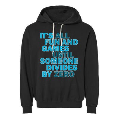 Fun And Games Until Someone Divides By Zero Garment-Dyed Fleece Hoodie