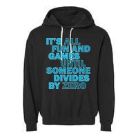 Fun And Games Until Someone Divides By Zero Garment-Dyed Fleece Hoodie