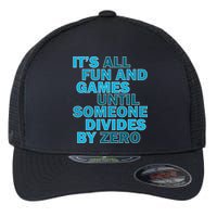 Fun And Games Until Someone Divides By Zero Flexfit Unipanel Trucker Cap