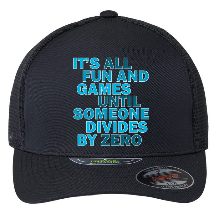 Fun And Games Until Someone Divides By Zero Flexfit Unipanel Trucker Cap