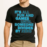 Fun And Games Until Someone Divides By Zero Performance Shirt