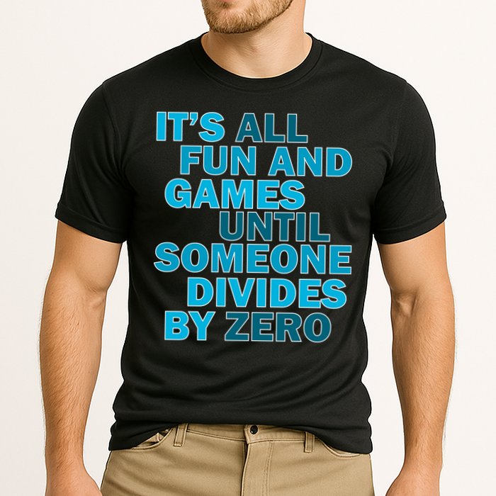 Fun And Games Until Someone Divides By Zero Performance Shirt