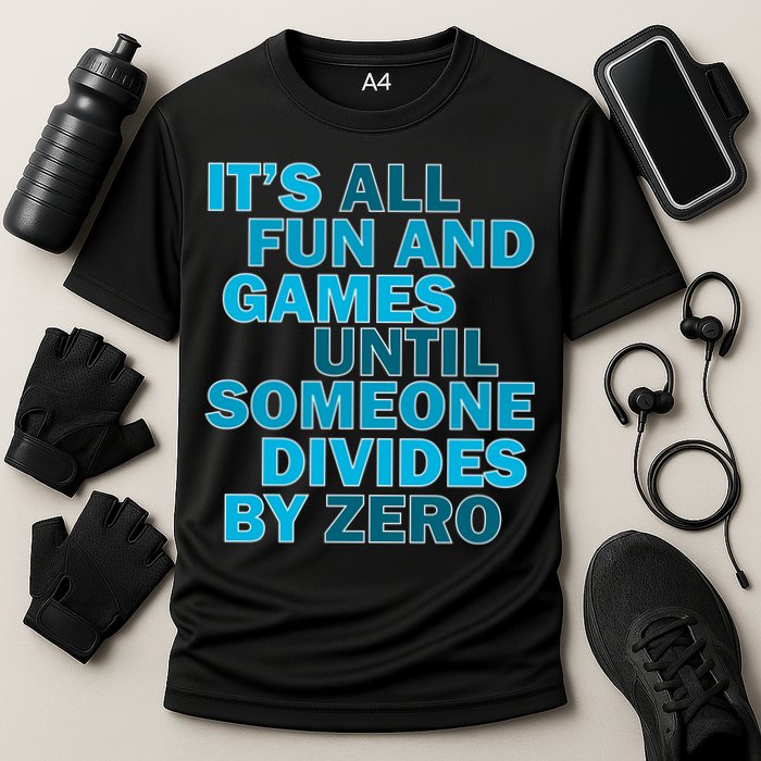 Fun And Games Until Someone Divides By Zero Performance Shirt