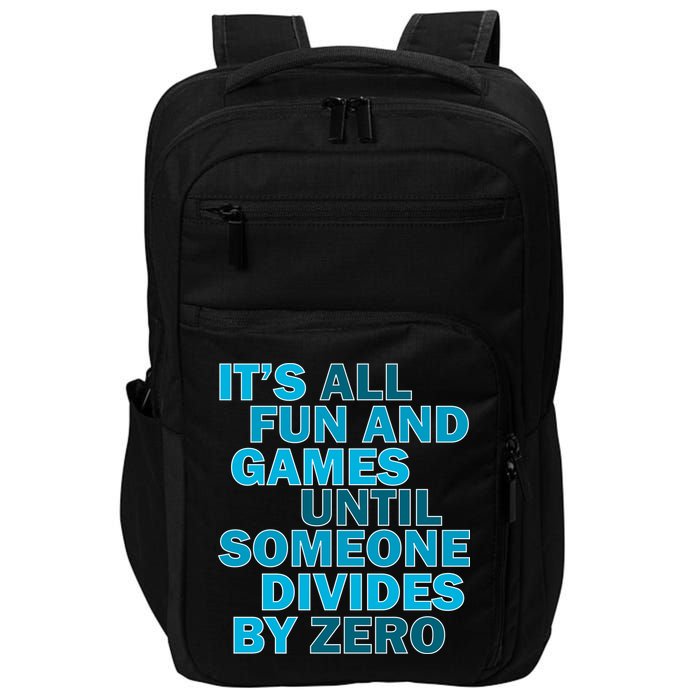 Fun And Games Until Someone Divides By Zero Impact Tech Backpack