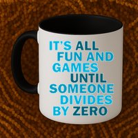 Fun And Games Until Someone Divides By Zero Mug