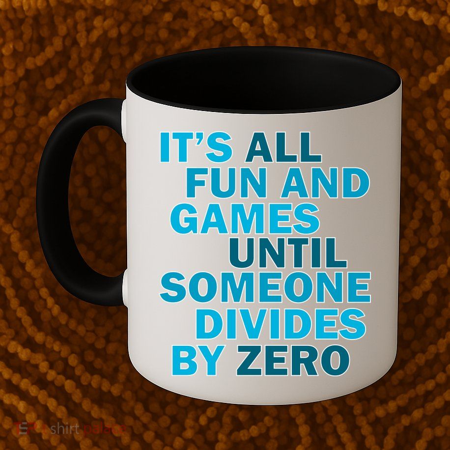 Fun And Games Until Someone Divides By Zero Mug