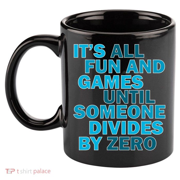 Fun And Games Until Someone Divides By Zero 11oz C Handle Ceramic Mug