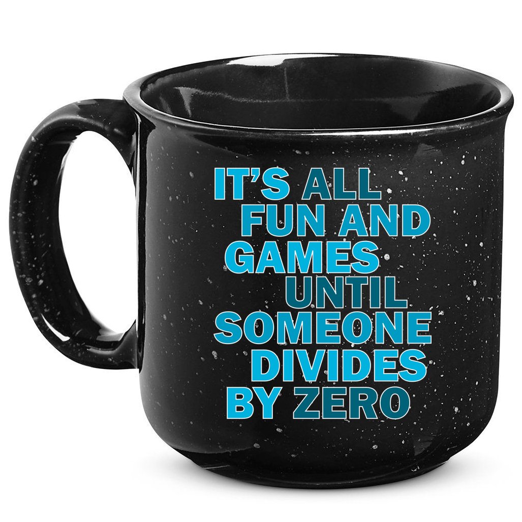 Fun And Games Until Someone Divides By Zero 15oz Campfire Ceramic Mug
