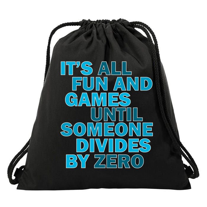 Fun And Games Until Someone Divides By Zero Drawstring Bag