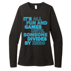 Fun And Games Until Someone Divides By Zero Womens CVC Long Sleeve Shirt