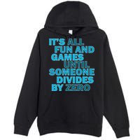 Fun And Games Until Someone Divides By Zero Premium Pullover Hoodie