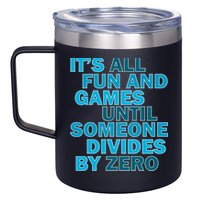 Fun And Games Until Someone Divides By Zero 12oz Stainless Steel Coffee Mug