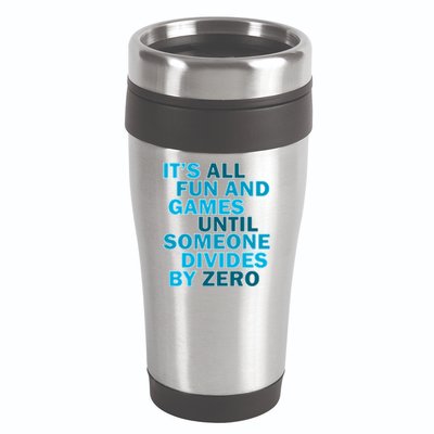 Fun And Games Until Someone Divides By Zero 16oz Travel Tumbler