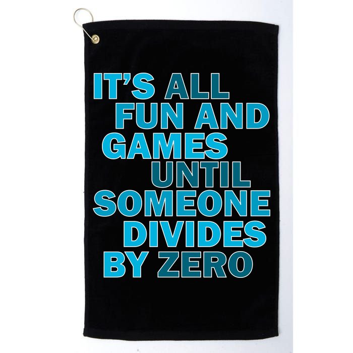 Fun And Games Until Someone Divides By Zero Golf Towel