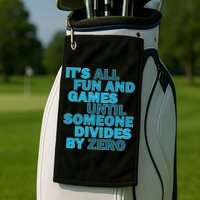 Fun And Games Until Someone Divides By Zero Golf Towel